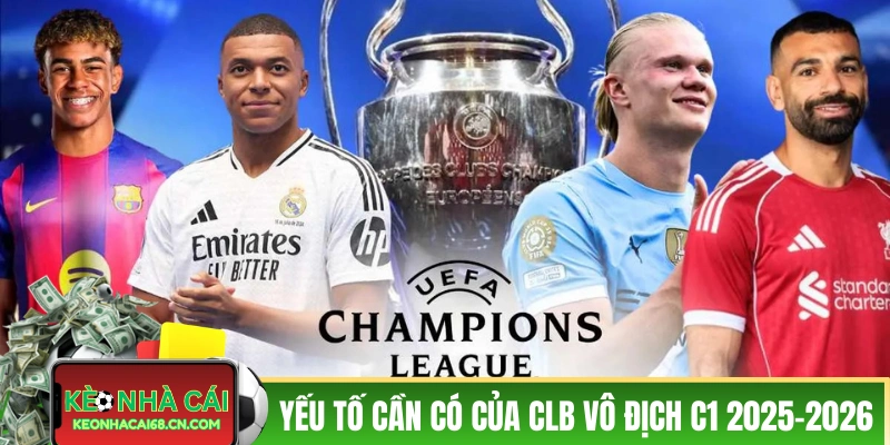 Các yếu tố cần có của CLB vô địch C1 2025-2026