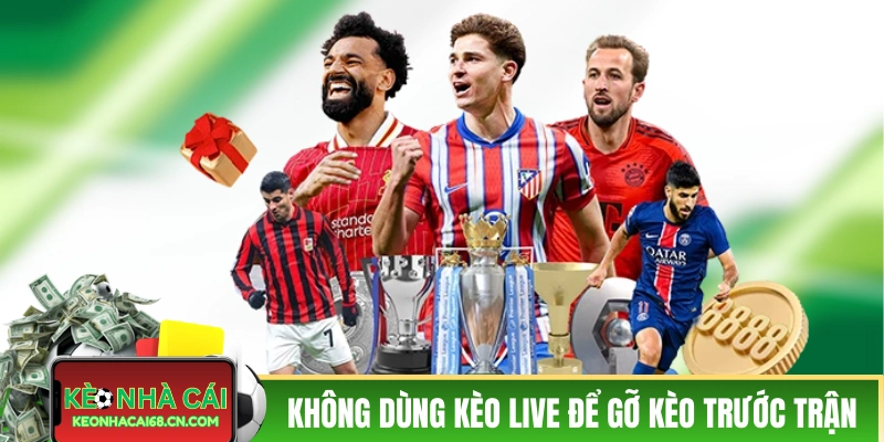 Không dùng cược live để gỡ cược trước trận