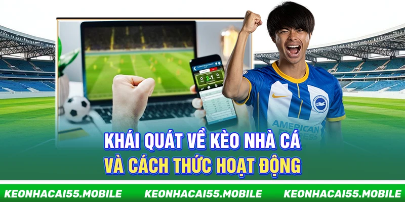 Kèo Nhà Cái ⭐️ Soi Tỷ Lệ Kèo Bóng Đá, Keonhacai5 Mới Nhất 2026 21 Khái quát về kèo nhà cái và cách thức hoạt động