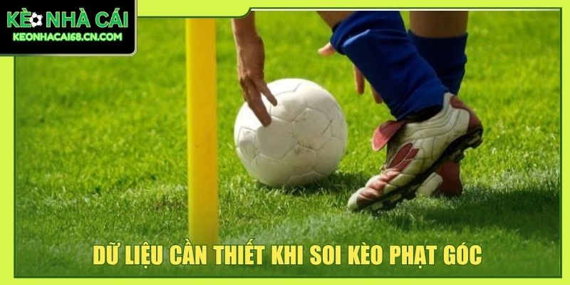 Dữ liệu cần thiết khi soi kèo phạt góc