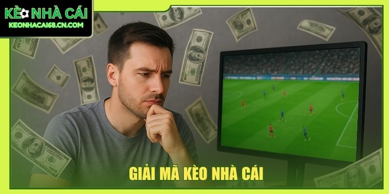 Giải Mã Kèo Nhà Cái - Bí Quyết Soi Kèo Chuẩn Xác Đến 80% 7 giải mã kèo nhà cái