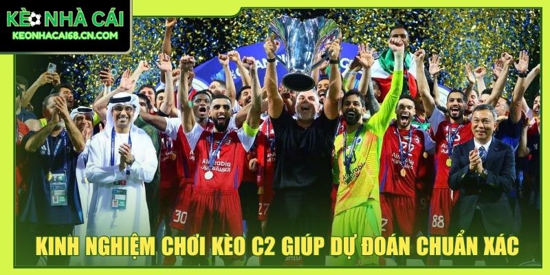 Kinh Nghiệm Chơi Kèo C2: Tổng Hợp Từ Cao Thủ Cá Cược 2 Kinh nghiệm chơi kèo C2 giúp dự đoán chuẩn xác