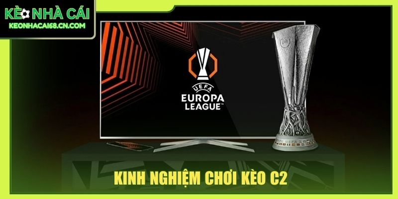 Kinh Nghiệm Chơi Kèo C2: Tổng Hợp Từ Cao Thủ Cá Cược 9 kinh nghiệm chơi kèo C2