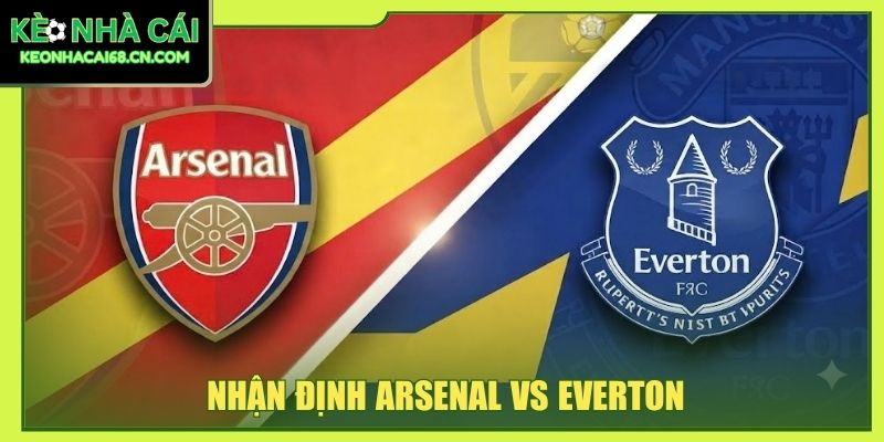 Nhận Định Arsenal Vs Everton - Màn Đấu Trí Tại Emirates 1 Nhận Định Arsenal Vs Everton - Màn Đấu Trí Tại Emirates