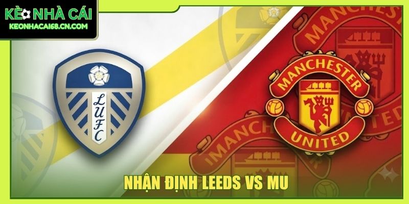 Nhận Định Leeds Vs MU - Cuộc Chiến Sinh Tử Tại Elland Road 4 Nhận Định Leeds Vs MU - Cuộc Chiến Sinh Tử Tại Elland Road