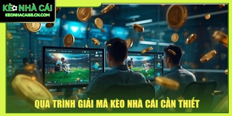 Quá trình giải mã kèo nhà cái cần thiết