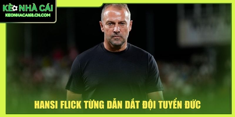 Hansi Flick từng dẫn dắt đội tuyển Đức