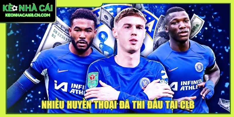 Chelsea - Dấu Ấn Của The Blues Giữa Lòng Thủ Đô London 5 Nhiều huyền thoại đã thi đấu tại CLB